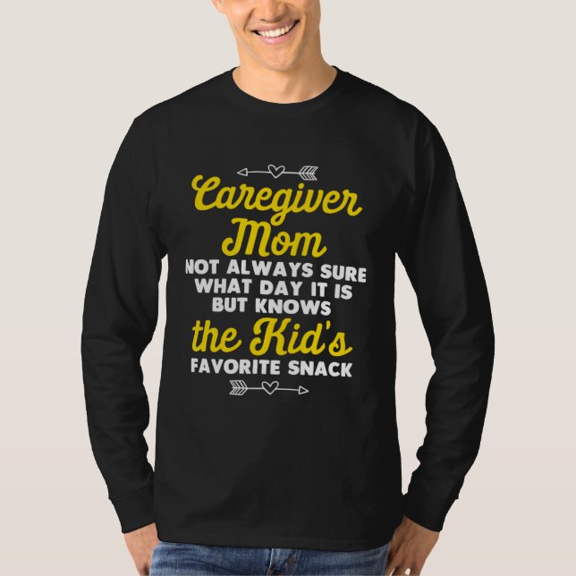 T-shirt Caregiver Mom Not Sure What Day is But Knows Kids  (Devant)