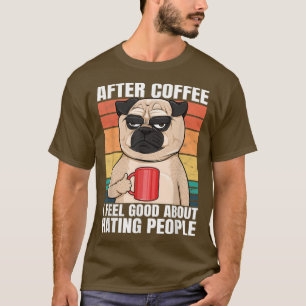 T-shirt Carlin Après Café Je Me Sens Bien De La Haine Des