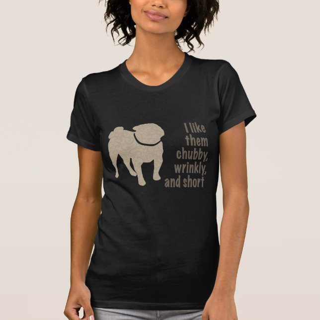 T-shirt Carlin - Je les aime Chubby, Wrinkly et Short (Devant)