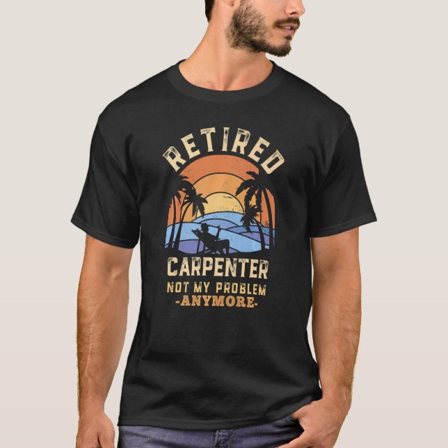 T-shirt Carpenter à la retraite Pas mon problème Plus de r (Devant)