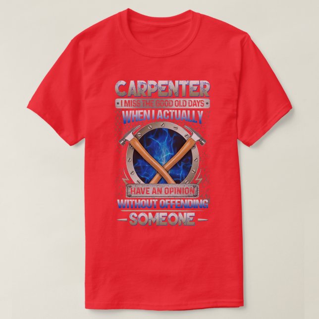 T-shirt Carpenter Je Manque Le Bon Ancien Jour Quand Je Me (Design devant)