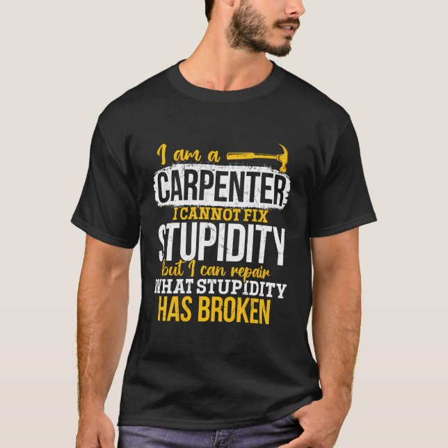 T-shirt Carpenter - Je Réparais Ce Que La Stupidité A Détr (Devant)