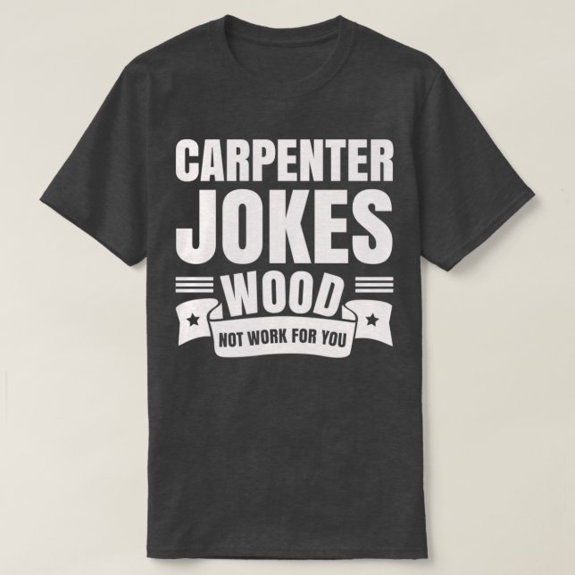 T-shirt Carpenter plaisante Bois ne travaille pas pour vou (Design devant)