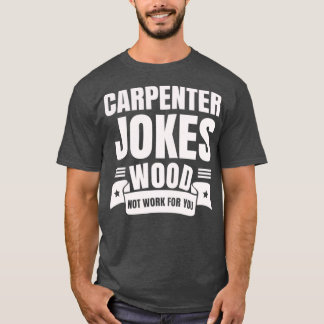 T-shirt Carpenter plaisante Bois ne travaille pas pour vou