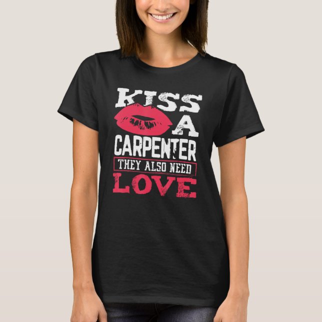 T-shirt Carpentry Kiss A Carpenter Also Need Love Carpente (Devant)
