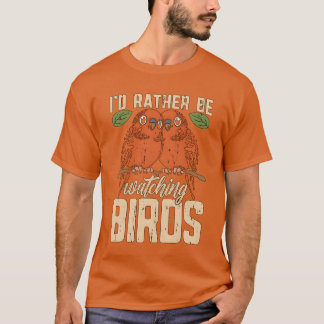 T-shirt Carte d'observation des oiseaux Plutôt regarder le