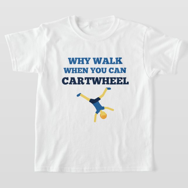 T-shirt cartwheel pourquoi marcher quand vous pouvez cartw (Poser)