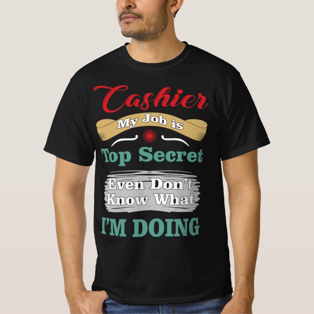 T-shirt Cashier My Job Is Top Secret Funny Quote (Devant)