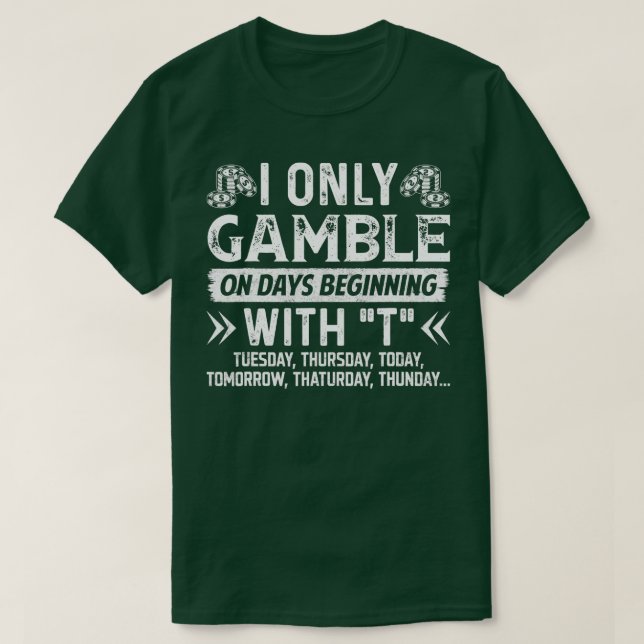 T-shirt Casino Fan Poker Lover Only Gamble On Days (Design devant)