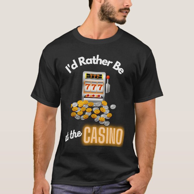 T-shirt Casino Id Plutôt Être À La Machine À Sous Casino (Devant)