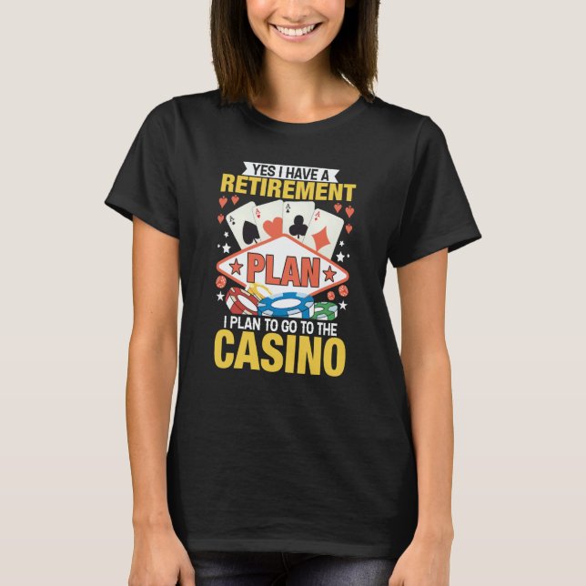 T-shirt Casino Poker Gambler Yes I Do Have A Retirement Pl (Devant)