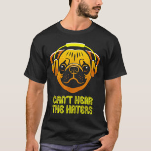 T-shirt Casque Cant Hear the Haters Pug Classic  506