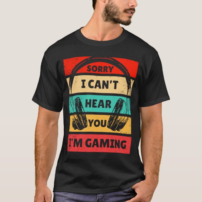 T-shirt Casque de jeu Je ne peux pas vous entendre Je suis (Devant)