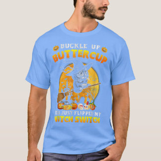 T-shirt Cat Buckle Up Buttercup You Just Flipped My Witch