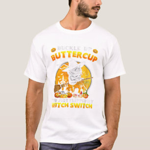 T-shirt Cat Buckle Up Buttercup You Just Flipped My Witch