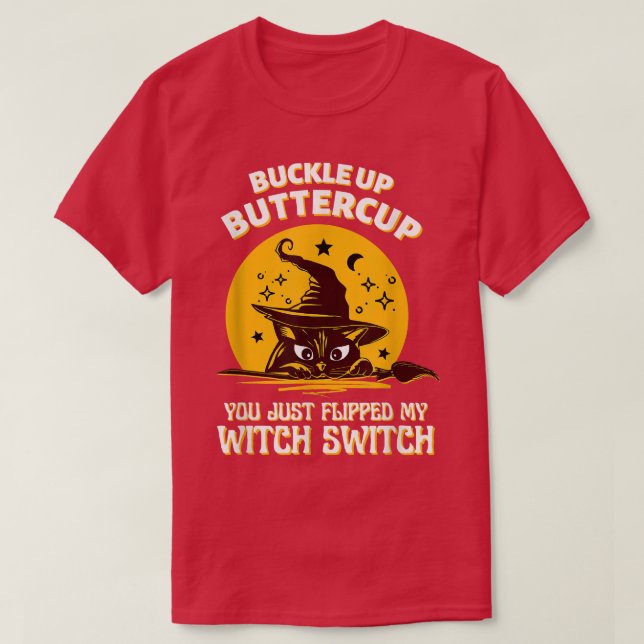 T-shirt Cat Buckle Up Buttercup You Just Flipped My Witch (Design devant)