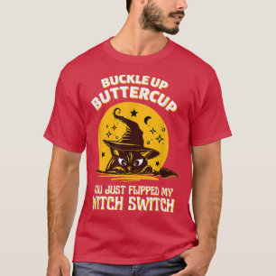 T-shirt Cat Buckle Up Buttercup You Just Flipped My Witch