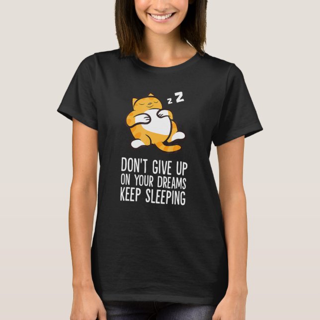 T-shirt Cat Don Abandonne Vos Rêves Continuez À Dormir (Devant)