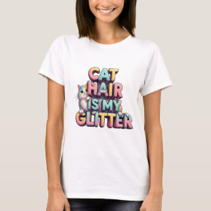 T-shirt Cat Hair Is My Glitter – Funny Cat Lover Design