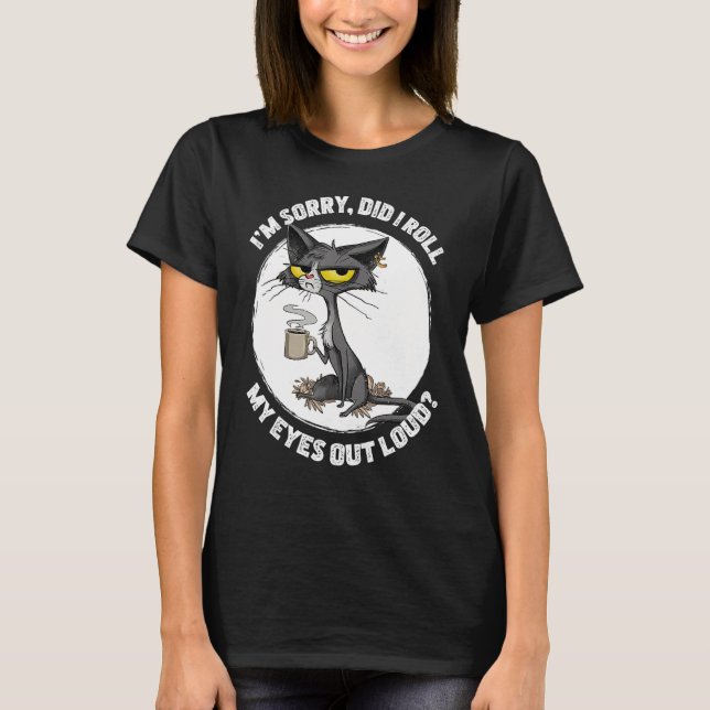 T-shirt Cat Kitten Did I Roll My Eyes Out Loud Funny Sarca (Devant)