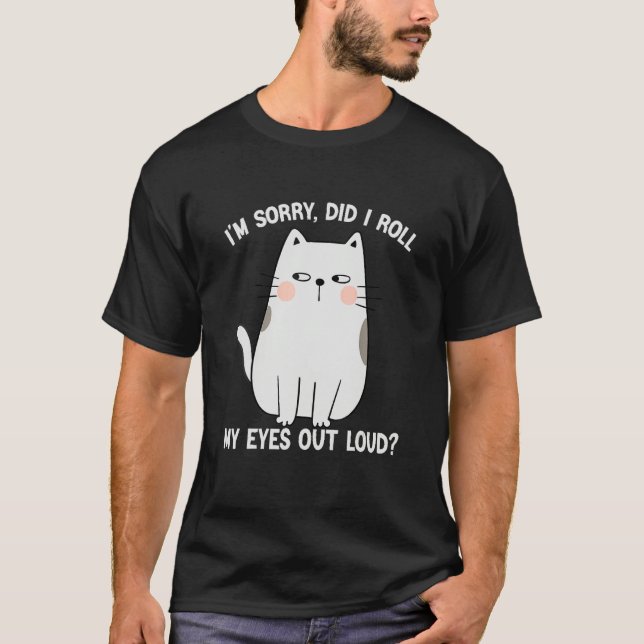 T-shirt Cat Kitten Did I Roll My Eyes Out Loud Groovy Sarc (Devant)