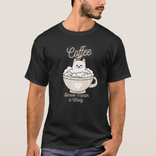 T-shirt Cat Sarcasme Mème Drôle Café Parce Que Le Meurtre