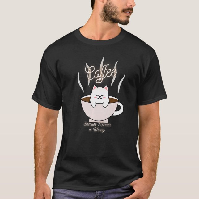 T-shirt Cat Sarcasme Mème Drôle Café Parce Que Le Meurtre  (Devant)