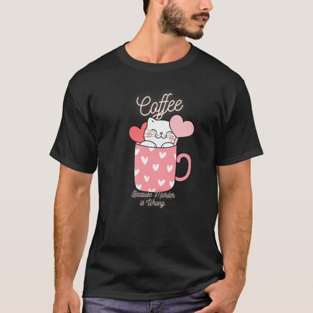 T-shirt Cat Sarcasme Mème Drôle Café Parce Que Le Meurtre  (Devant)