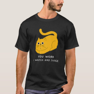 T-shirt Cat You Work I Watch Et Juge Cool Funny Mignonne