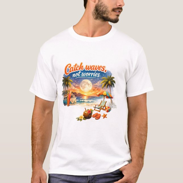 T-shirt Catch Waves, Not Worries – Tropical Beach ET-Shirt (Devant)