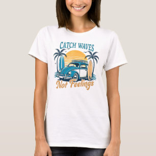 T-shirt Catch Waves Pas Sentiments Plage Vacances