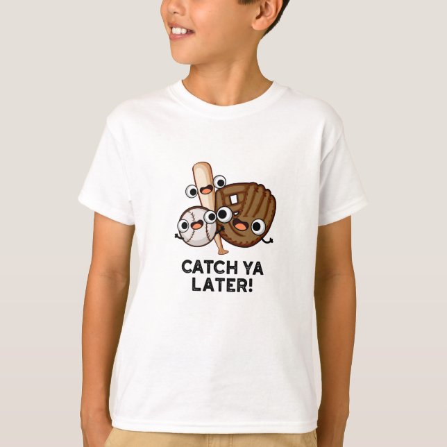 T-shirt Catch Ya Plus Tard Funny Baseball Pun (Devant)