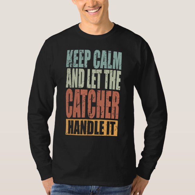 T-shirt Catcher Keep Calm and let the Catcher handle it (Devant)