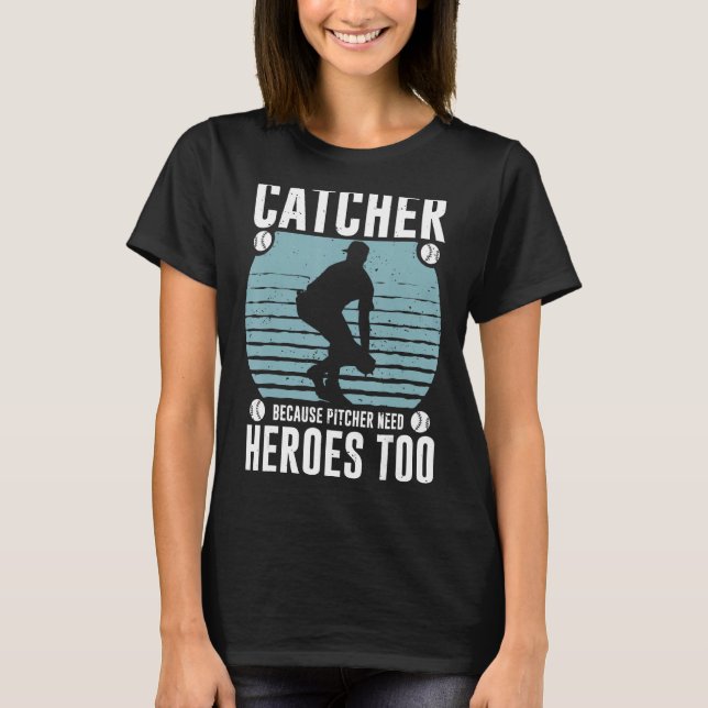 T-shirt Catcher Parce Que Pitcher A Besoin De Héros Trop B (Devant)