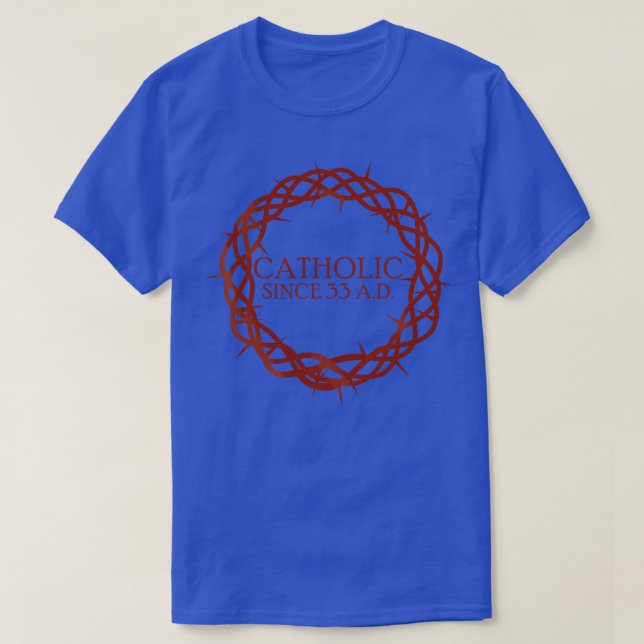 T-shirt Catholique depuis 33 ap. J.-C. (Design devant)