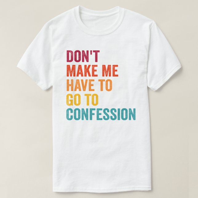 T-shirt Catholique, ne me forcez pas à aller à la confessi (Design devant)
