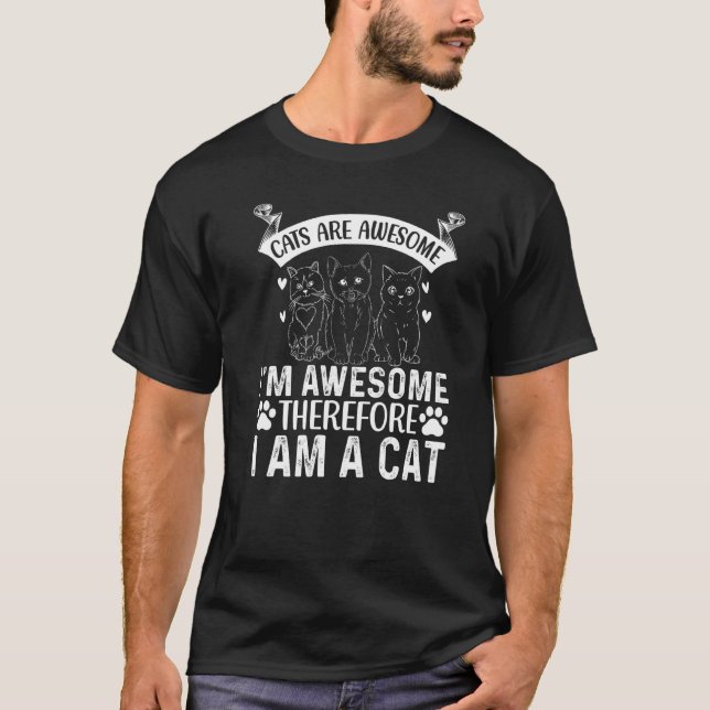 T-shirt Cats Are Awesome I'm Awesome Therefore I Am A Cat  (Devant)
