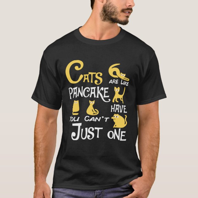 T-shirt Cats Are Like Pancake You Can t Just have One cat (Devant)