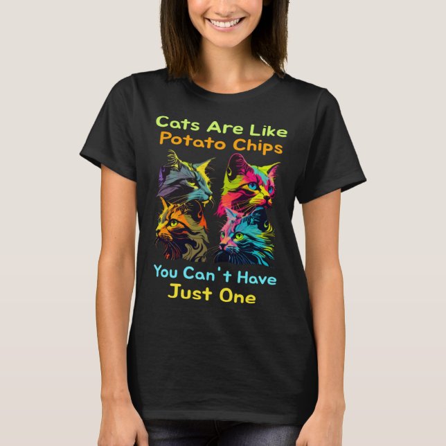 T-shirt Cats Are Like Potato Chips You Can't Just Have One (Devant)