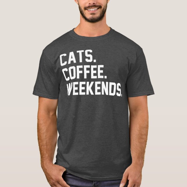 T-shirt Cats Coffee Weekends Funny Sarcastic Coffee Cat (Devant)