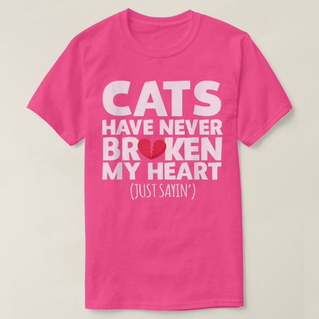 T-shirt Cats Have Never Broken My Heart Ts  (Design devant)
