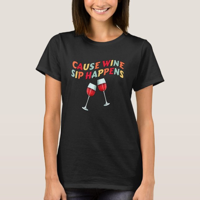 T-shirt Cause Le Vin Sip Arrive Vin Plus Bas (Devant)