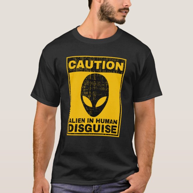 T-shirt Caution Alien In Human Disguise Warning Alien UFO  (Devant)
