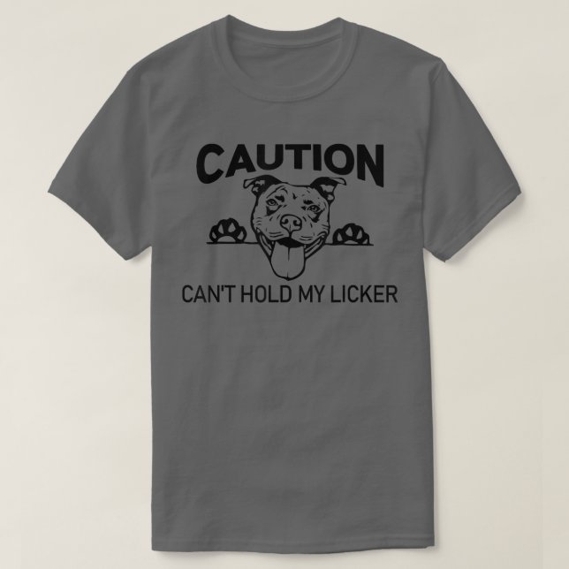 T-shirt Caution Can't Hold My Licker Funny Bulldog Pitbull (Design devant)