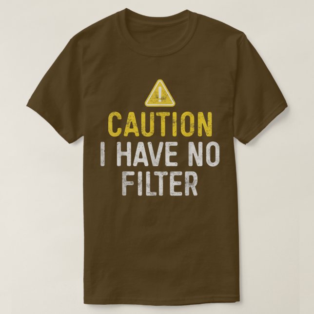 T-shirt Caution I Have No Filter  (Design devant)