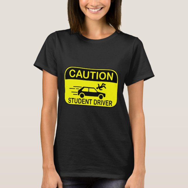 T-shirt Caution Student Driver Funny  (Devant)