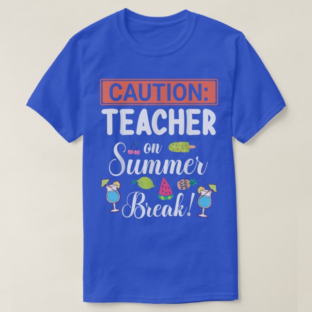 T-shirt Caution Teacher On Summer Break Vacation Holidays  (Design devant)