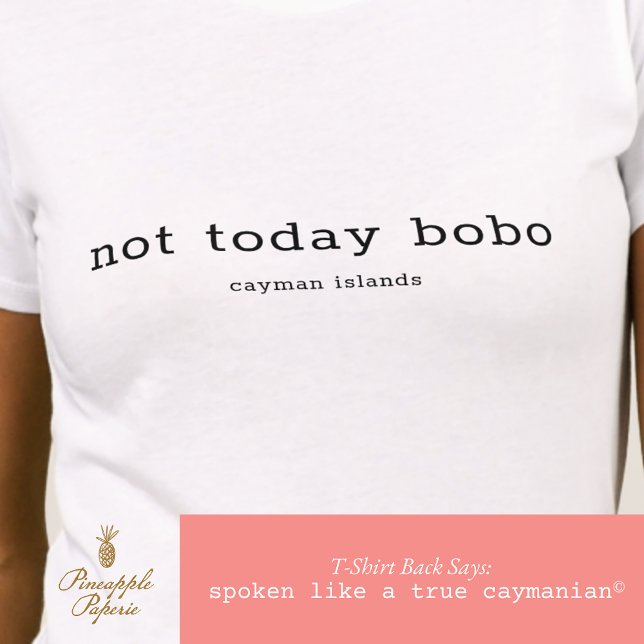 T-shirt Cayman Dialect Drôle 'Pas aujourd'hui Bobo' Person (Créateur téléchargé)