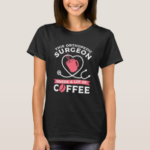 T-shirt Ce Chirurgien Orthopédique A Besoin De Beaucoup De