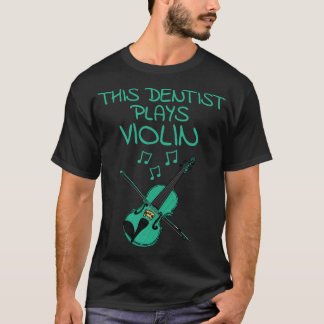 T-shirt Ce Dentiste Joue Violon Violoniste Musicien